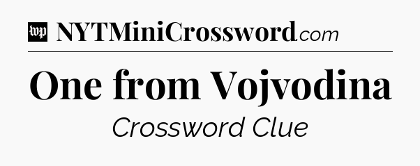 One from Vojvodina Crossword Clue