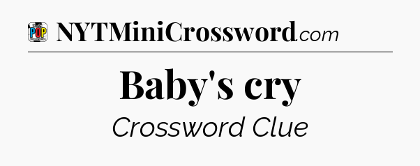 Baby's cry Crossword Clue