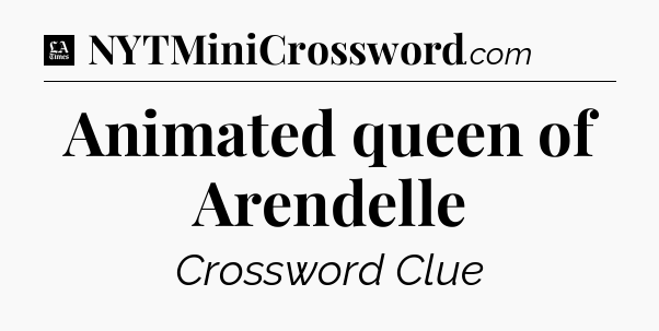 Animated queen of Arendelle - LA Times Crossword
