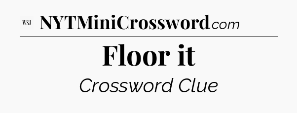Floor it - WSJ Crossword