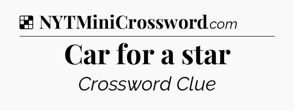 Solution: Car for a star - NYT Crossword