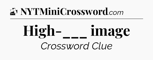 High-___ image - Daily Themed Classic Crossword