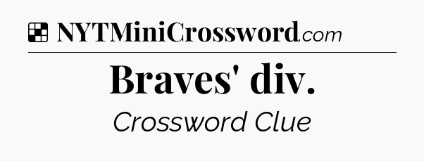 Solution: Braves' div - NYT Crossword