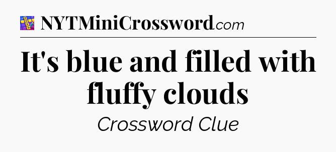 It's blue and filled with fluffy clouds Codycross