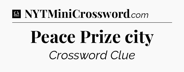 Peace Prize city - LA Times Crossword