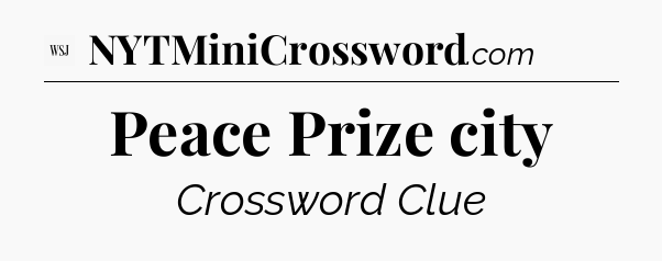 Peace Prize city - WSJ Crossword