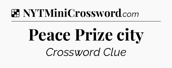 Solution: Peace Prize city - NYT Crossword