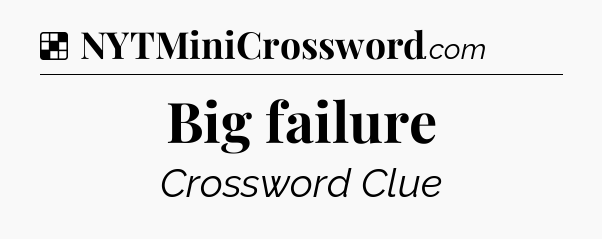 Solution: Big failure - NYT Crossword