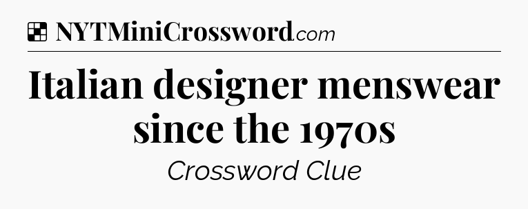 Solution: Italian designer menswear since the 1970s - NYT Crossword