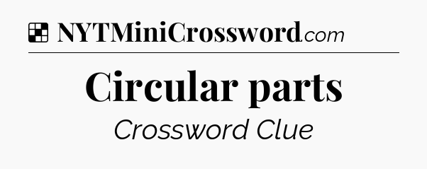 Solution: Circular parts - NYT Crossword