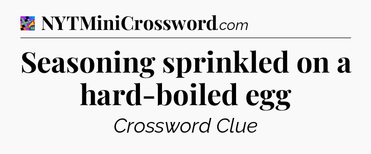 Seasoning sprinkled on a hard-boiled egg Crossword Clue