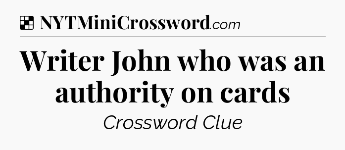 Solution: Writer John who was an authority on cards - NYT Crossword