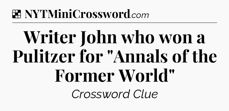 Solution: Writer John who won a Pulitzer for 