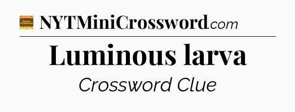Luminous larva - Eugene Sheffer Crossword