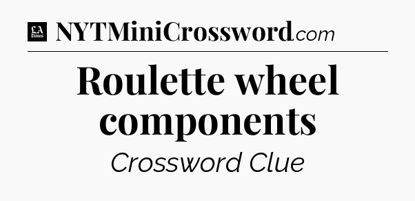 Roulette wheel components - LA Times Crossword