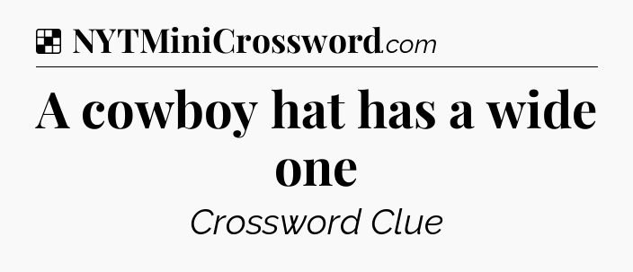 Solution: A cowboy hat has a wide one - NYT Crossword