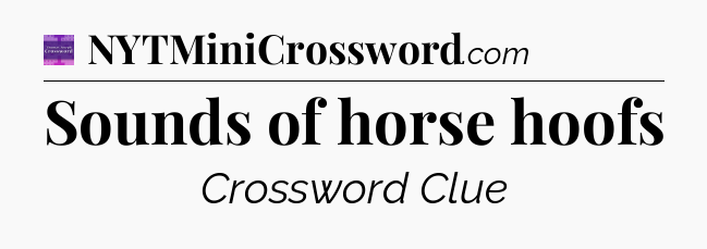 Sounds of horse hoofs - Thomas Joseph Crossword