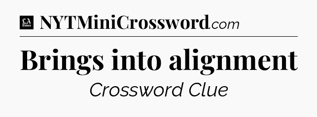 Brings into alignment - LA Times Crossword