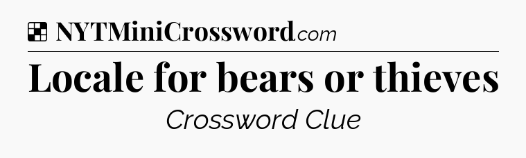 Solution: Locale for bears or thieves - NYT Crossword