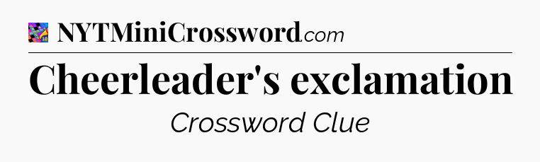 Cheerleader's exclamation Crossword Clue