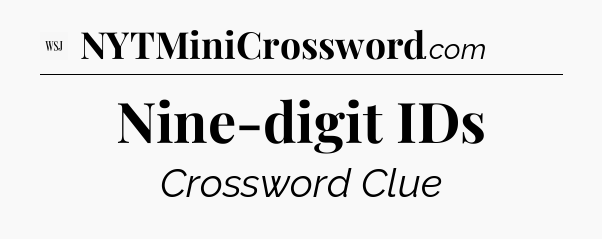 Nine-digit IDs - WSJ Crossword