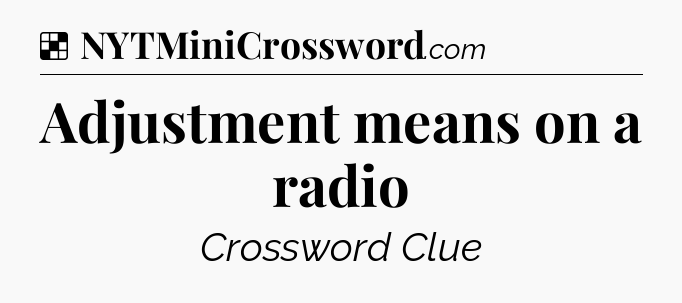 Solution: Adjustment means on a radio - NYT Crossword