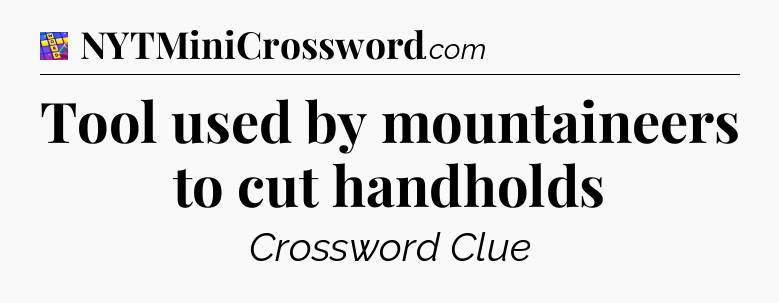 Tool used by mountaineers to cut handholds Codycross