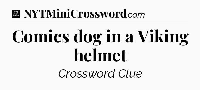 Comics dog in a Viking helmet - LA Times Crossword