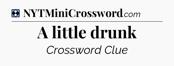 Solution: A little drunk - NYT Mini Crossword