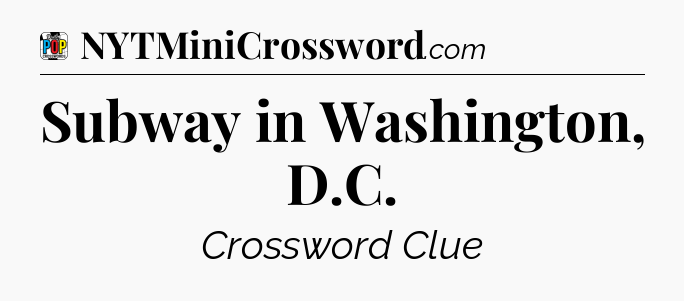 Subway in Washington, D.C Crossword Clue