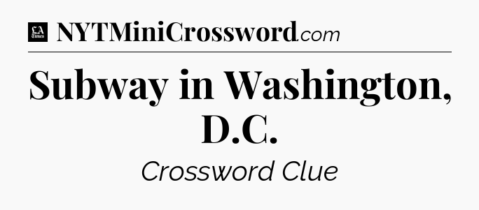 Subway in Washington, D.C - LA Times Crossword