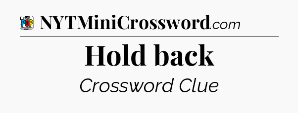 Hold back Crossword Clue