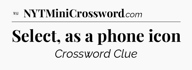 Select, as a phone icon - WSJ Crossword