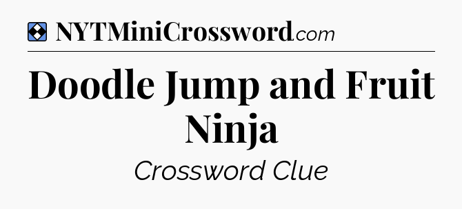 Solution: Doodle Jump and Fruit Ninja - NYT Mini Crossword