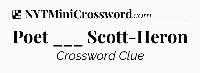 Solution: Poet ___ Scott-Heron - NYT Crossword