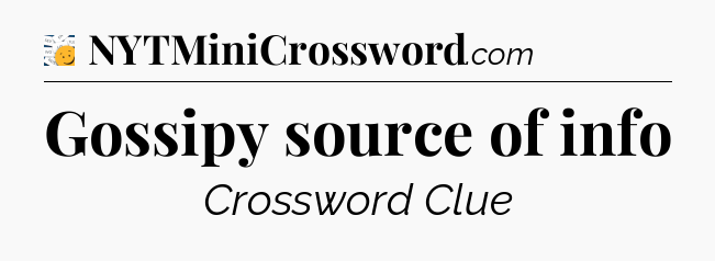 Gossipy source of info - 7 Little Words