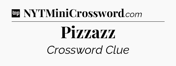 Pizzazz Crossword Clue