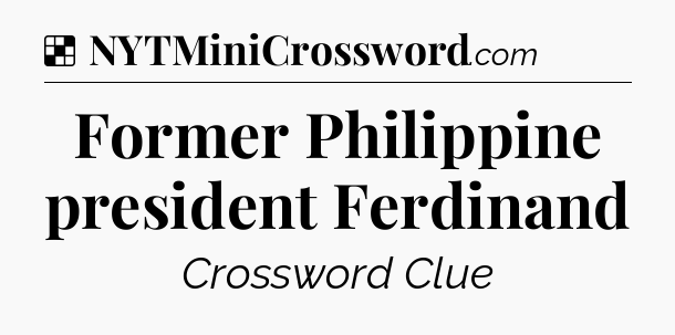 Solution: Former Philippine president Ferdinand - NYT Crossword