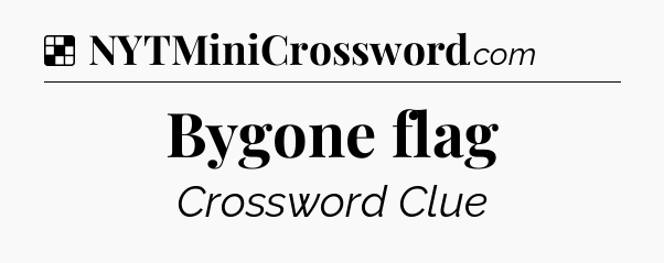 Solution: Bygone flag - NYT Crossword