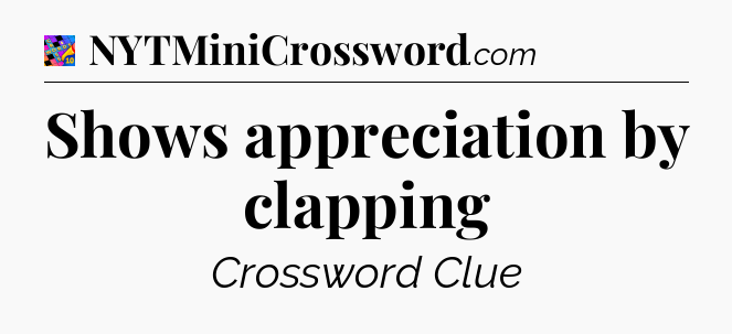 Shows appreciation by clapping Crossword Clue
