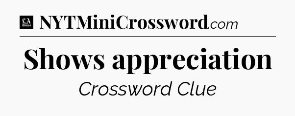 Shows appreciation - LA Times Crossword