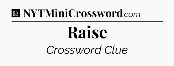 Raise - LA Times Crossword