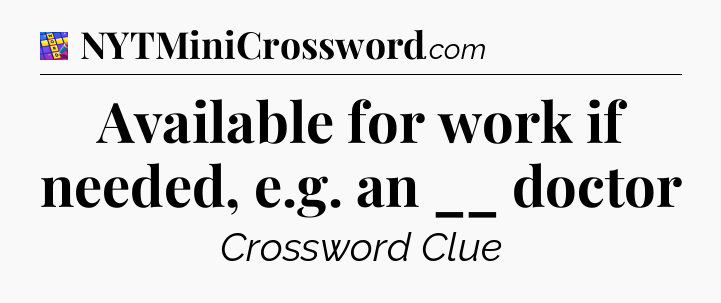 Available for work if needed, e.g. an __ doctor Codycross