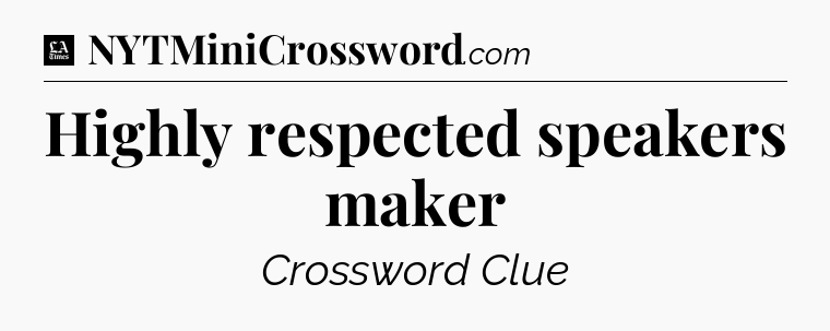 Highly respected speakers maker - LA Times Crossword