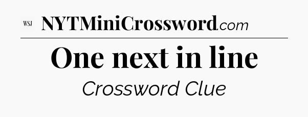 One next in line - WSJ Crossword