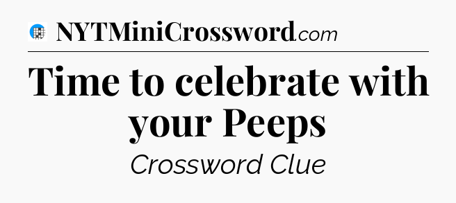 Time to celebrate with your Peeps Crossword Clue