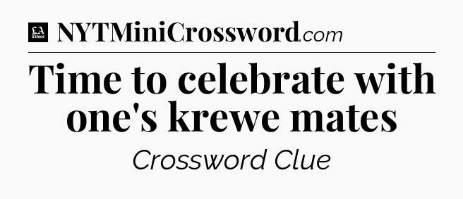 Time to celebrate with one's krewe mates - LA Times Crossword