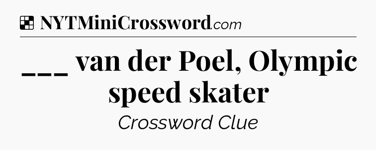 Solution: ___ van der Poel, Olympic speed skater - NYT Crossword