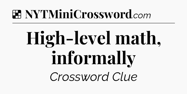 Solution: High-level math, informally - NYT Crossword
