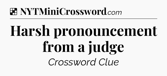 Solution: Harsh pronouncement from a judge - NYT Crossword